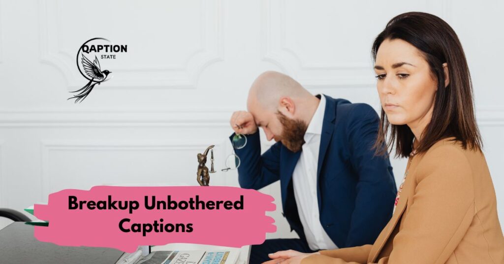 Breakup Unbothered Captions