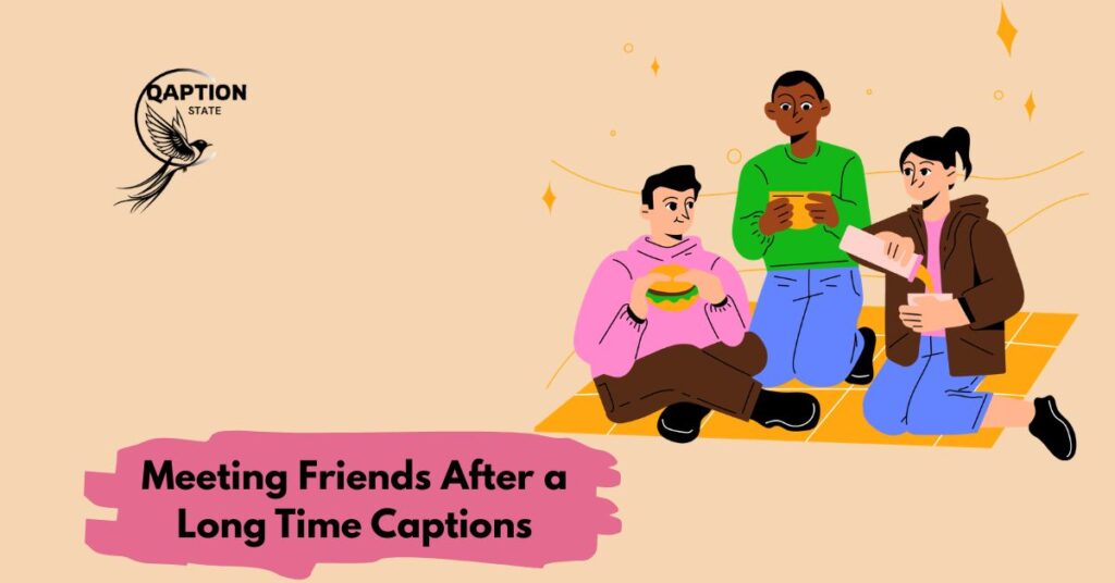 Meeting Friends After a Long Time Captions