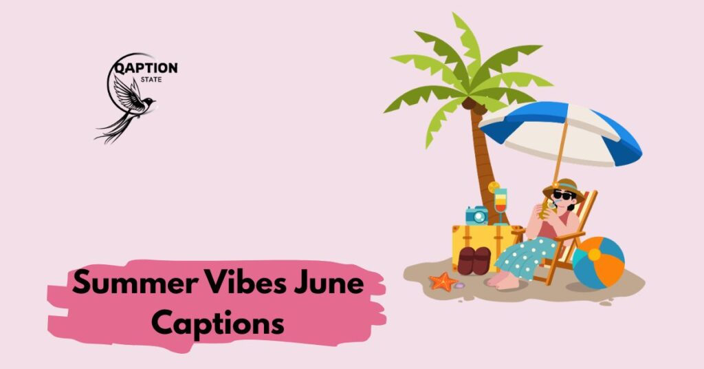 Summer Vibes June Captions