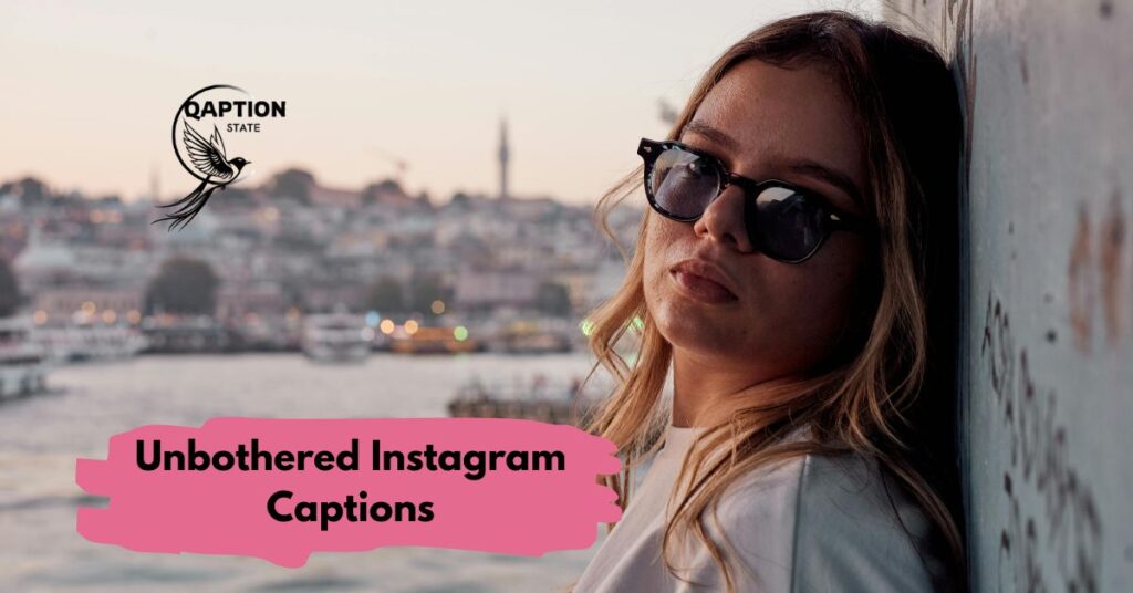 Unbothered Instagram Captions