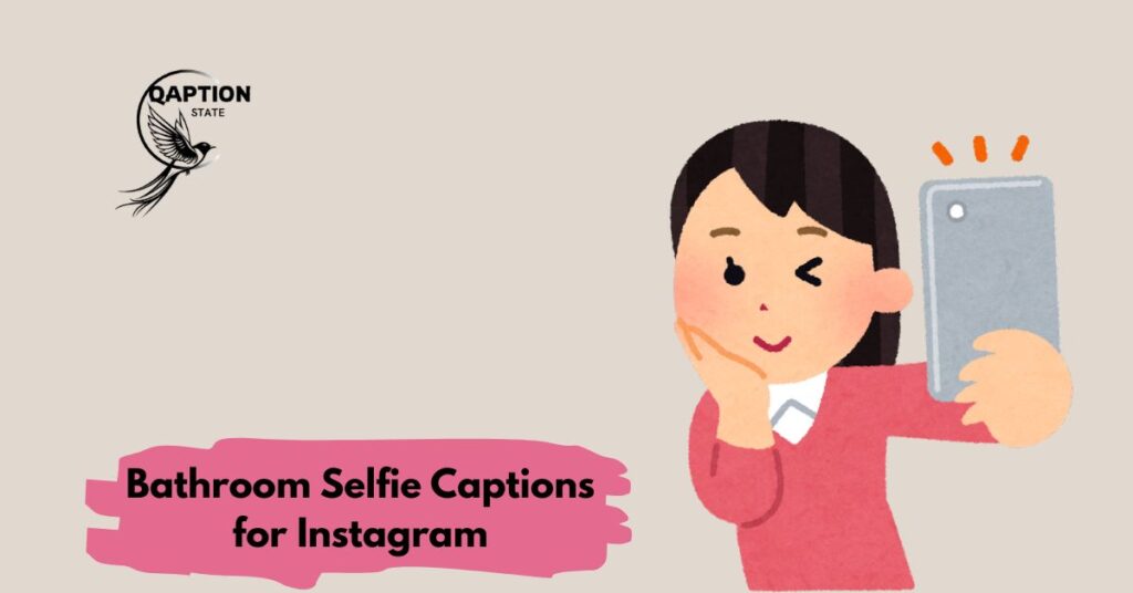 Bathroom Selfie Captions for Instagram