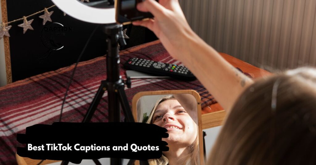Best TikTok Captions and Quotes