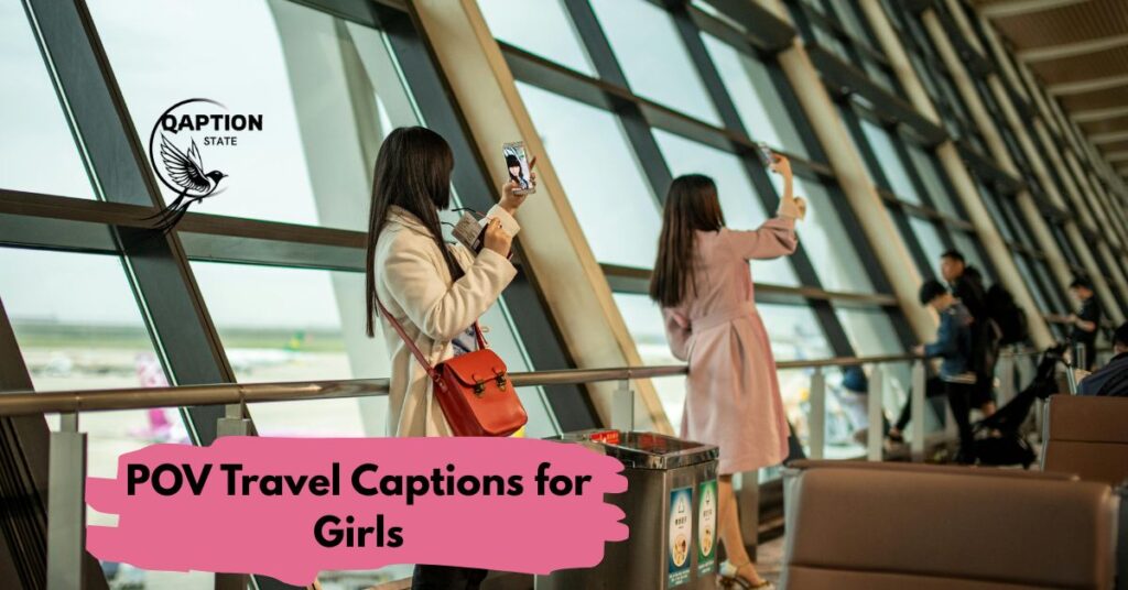 POV Travel Captions for Girls