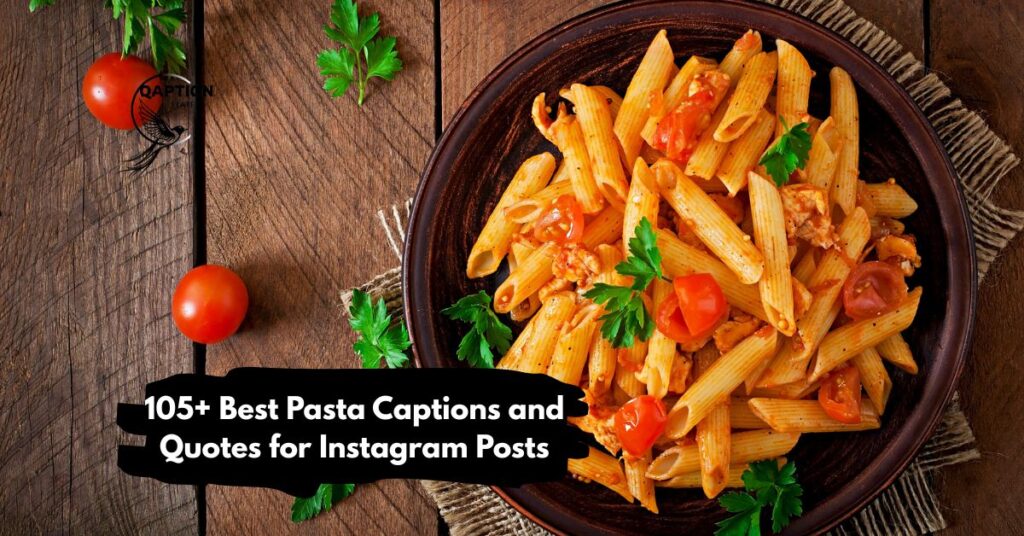 105+ Best Pasta Captions and Quotes for Instagram Posts