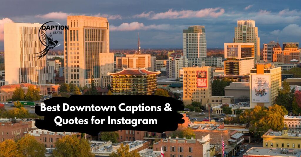 Best Downtown Captions & Quotes for Instagram