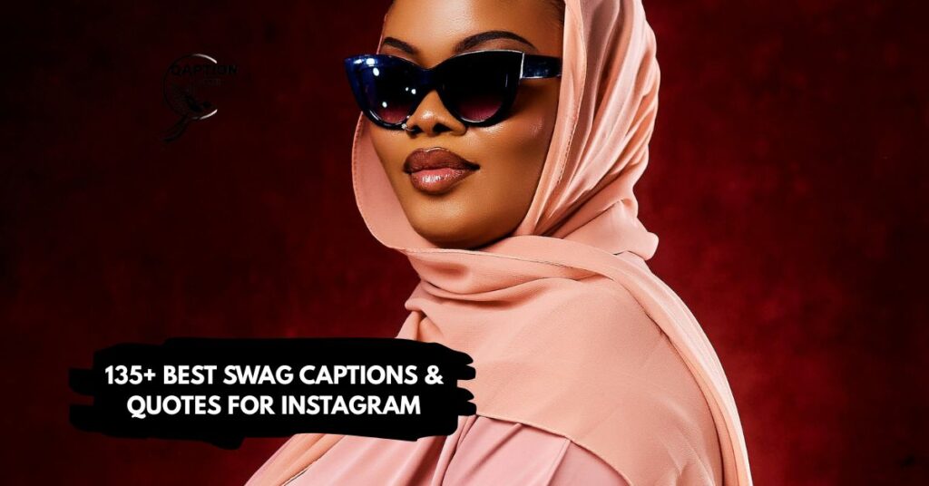 135+ Best Swag Captions & Quotes for Instagram