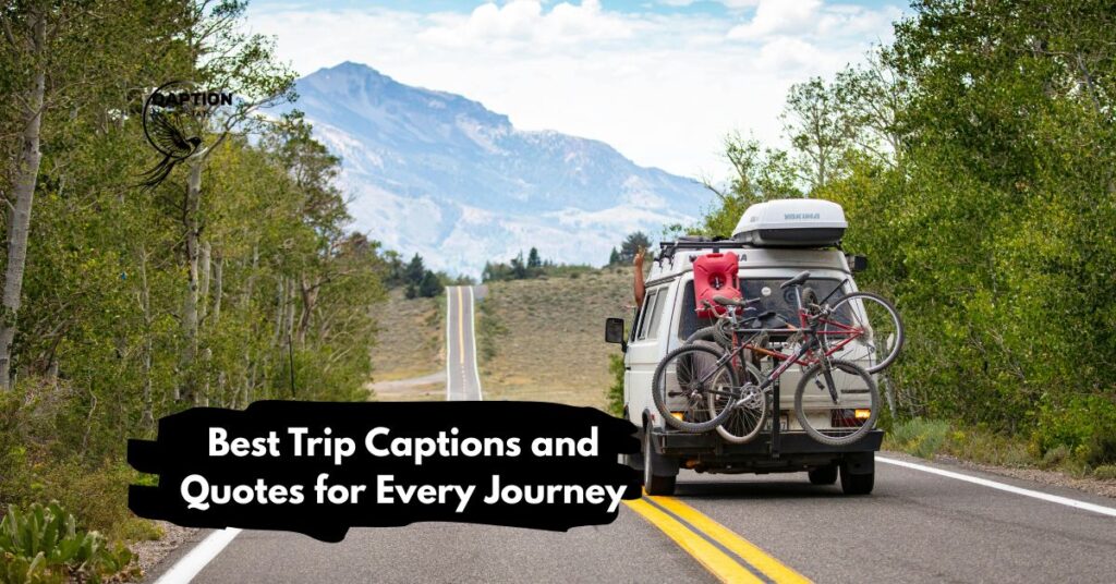 Best Trip Captions and Quotes for Every Journey