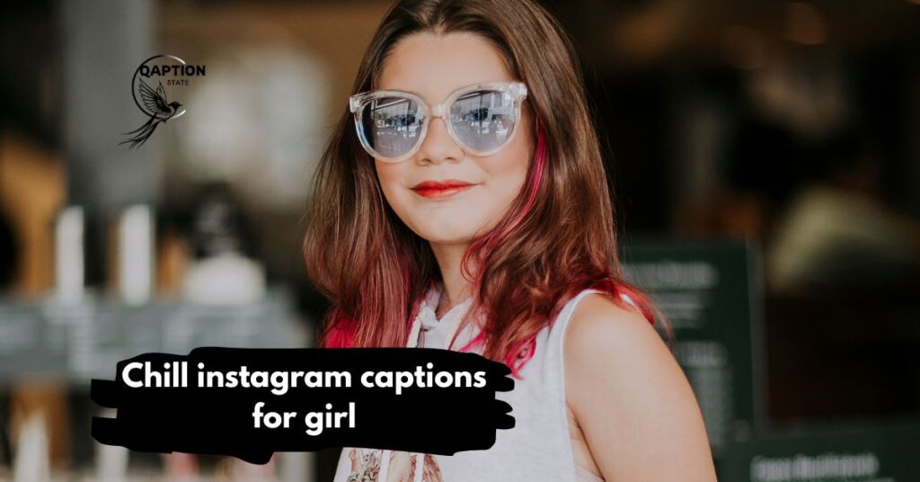 Chill instagram captions for girl