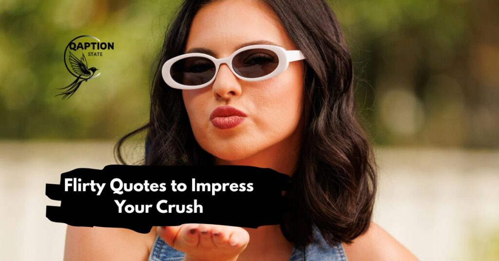 Flirty Quotes to Impress Your Crush
