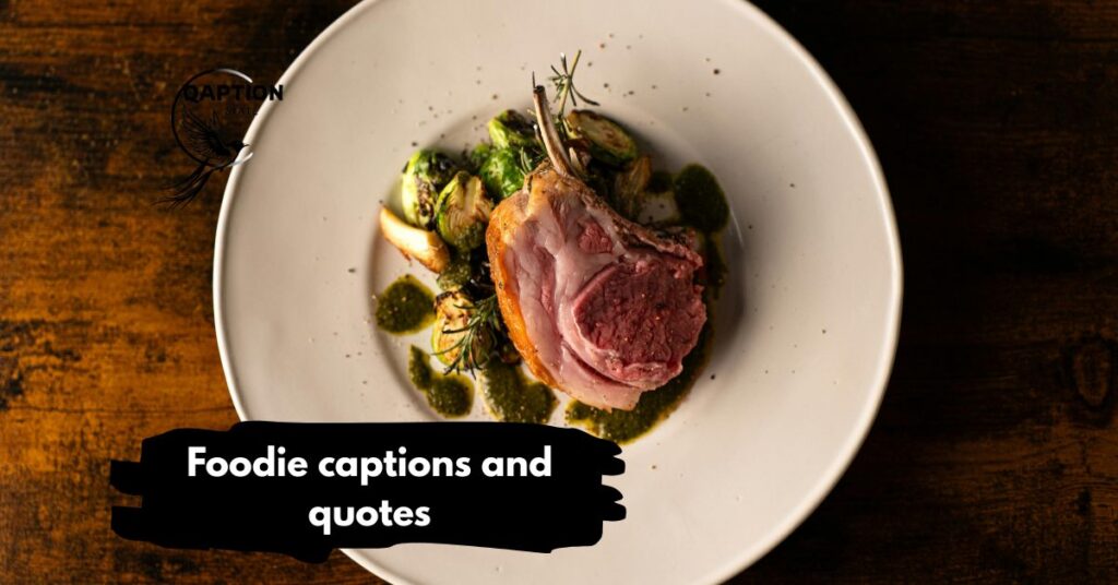 Foodie captions and quotes