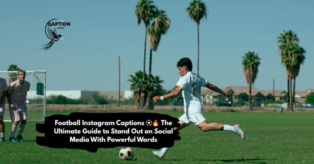 Football Instagram Captions The Ultimate Guide to Stand Out on Social Media With Powerful Words