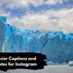 Glacier Captions and Quotes for Instagram