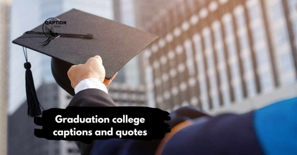 Graduation college captions and quotes