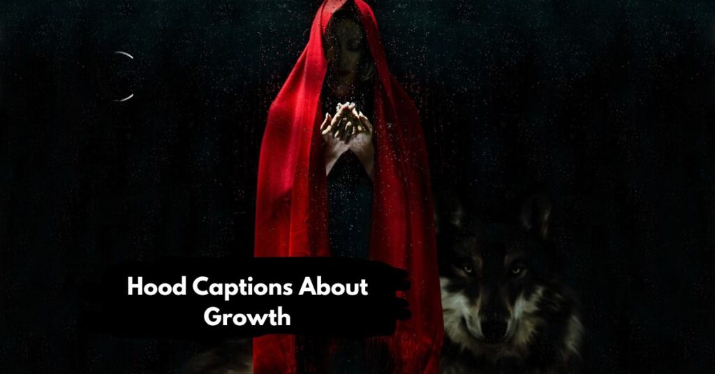 Hood Captions About Growth
