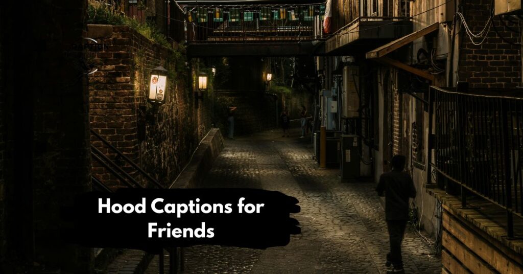 Hood Captions for Friends