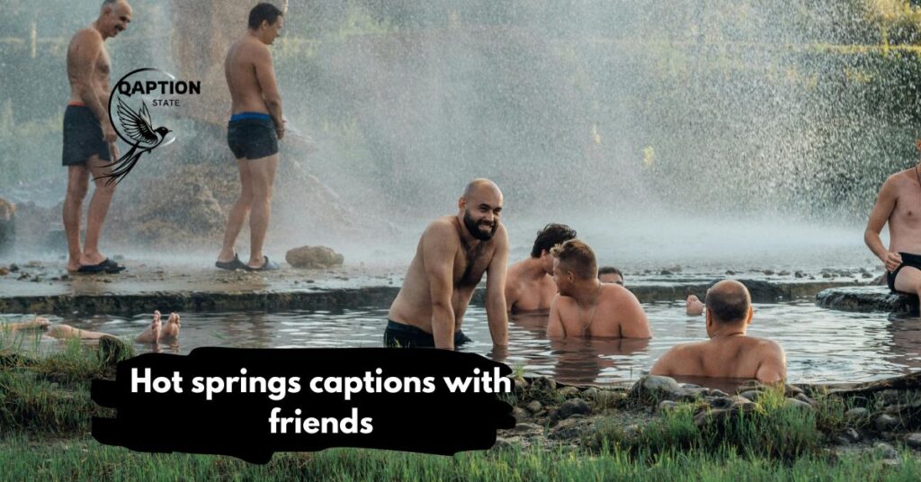 Hot springs captions with friends