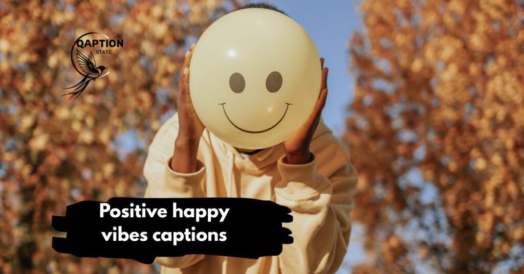 Positive happy vibes captions