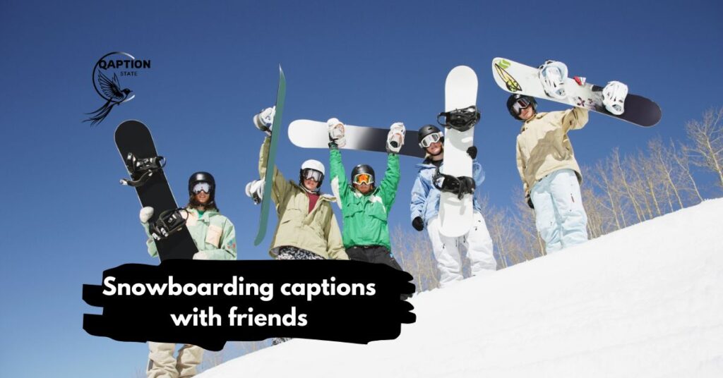 Snowboarding captions with friends