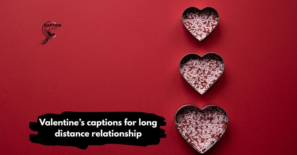 Valentine’s captions for long distance relationship