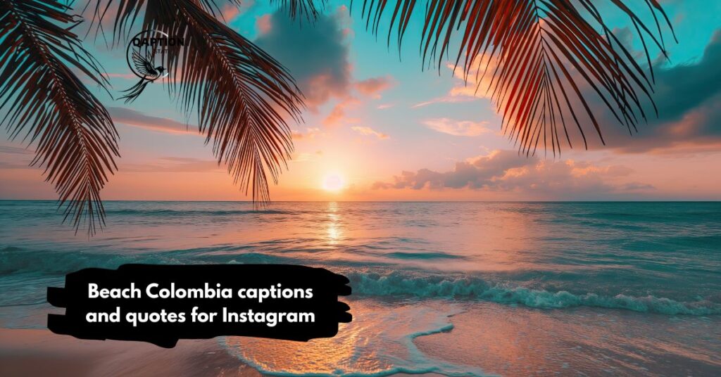 Beach Colombia captions and quotes for Instagram