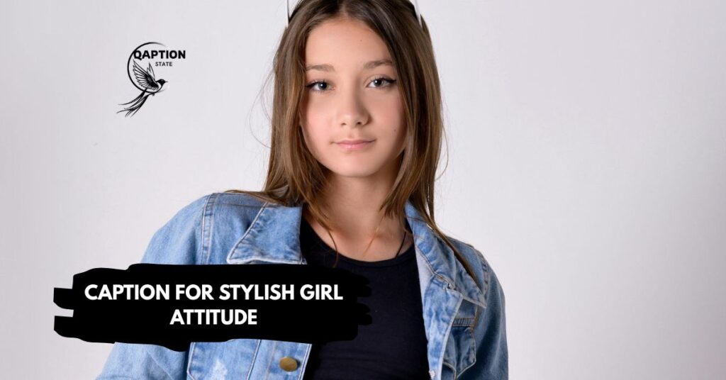 Caption for Stylish Girl Attitude